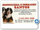 Agropecuária e Ferragens SANTOS
Fone: 47 - 3241-2408
R: Manoel Francisco Coelho, 675 - São Vicente